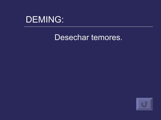 DEMING: Desechar temores. 