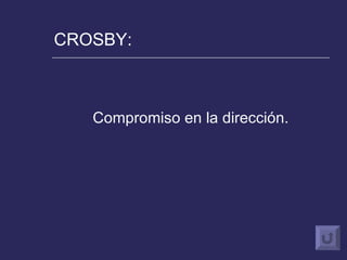 CROSBY: Compromiso en la dirección. 