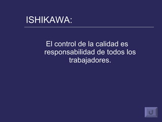 ISHIKAWA: El control de la calidad es responsabilidad de todos los trabajadores. 
