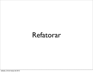 Refatorar



sábado, 24 de março de 2012
 