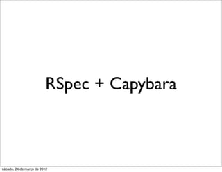 RSpec + Capybara



sábado, 24 de março de 2012
 