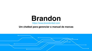 Brandon
Um chatbot para gerenciar o manual de marcas
https://www.brandonbot.com
 