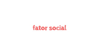 fator social
 