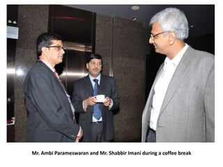Mr. Ambi Parameswaran and Mr. Shabbir Imani during a coffee break

 