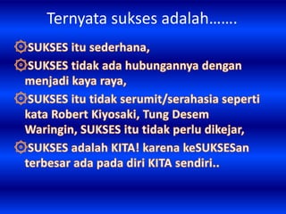 Ternyata sukses adalah…….
 
