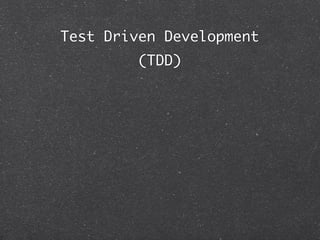 Test Driven Development
         (TDD)
 