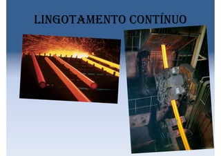 Lingotamento contínuo
 