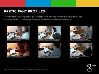 PARTICIPANT PROFILES
‣ Participants were required to be Facebook users who had recently signed up for Google+
‣ All partic...