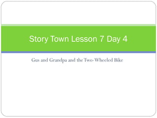 Gus and Grandpa and the Two-Wheeled Bike Story Town Lesson 7 Day 4 