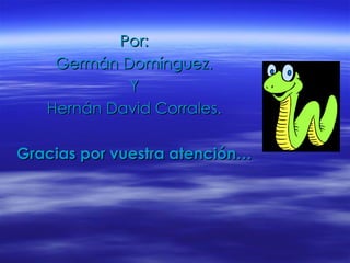 Por: Germán Domínguez. Y Hernán David Corrales. Gracias por vuestra atención… 