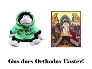 Gus does Orthodox Easter! 