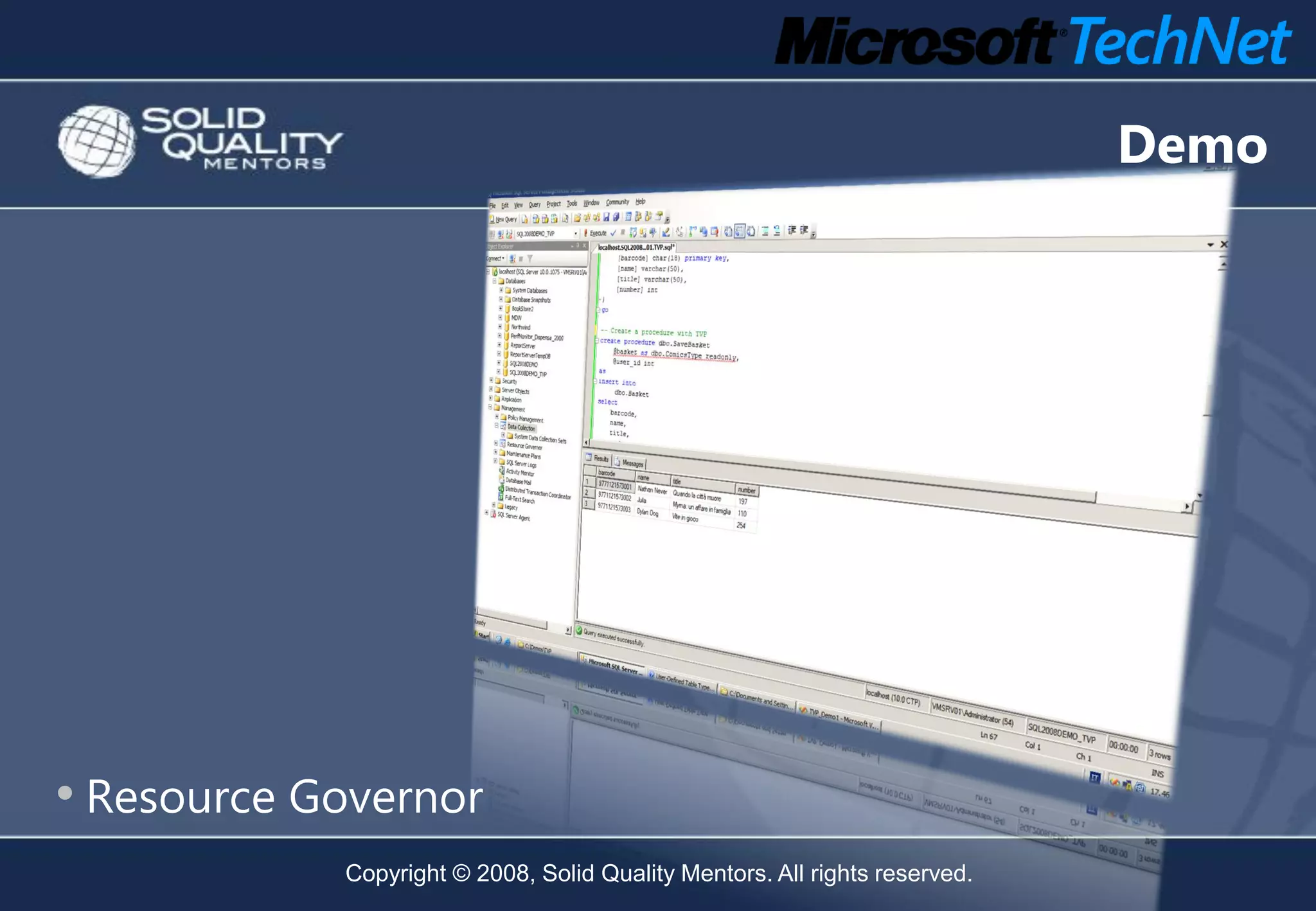 Demo




• Resource Governor
            Copyright © 2008, Solid Quality Mentors. All rights reserved.
 