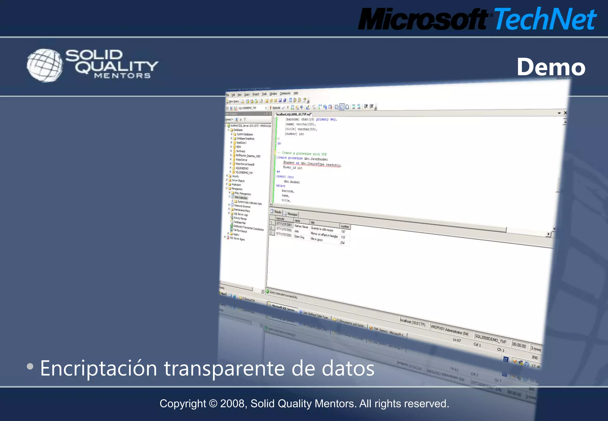 Demo




• Encriptación transparente de datos
             Copyright © 2008, Solid Quality Mentors. All rights reserved.
 