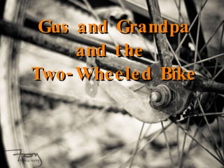 Gus and Grandpa and the  Two-Wheeled Bike 