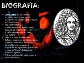  Daniel Defoe fue un escritor,
  periodista y panfletista inglés,
  mundialmente conocido por su novela
  Robinson Crusoe...