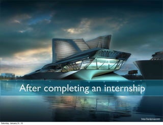 http://kpclgroup.com
After completing an internship
Saturday, January 31, 15
 