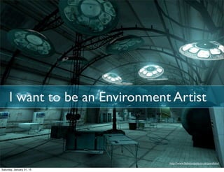 I want to be an Environment Artist
http://www.littlelostpoly.co.uk/portfolio/
Saturday, January 31, 15
 