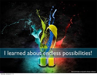 http://juliewight.com/graphic-design-wallpaper/
I learned about endless possibilities!
Saturday, January 31, 15
 