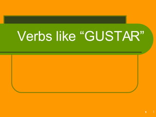 Verbs like “GUSTAR” 