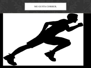 ME GUSTA CORRER.
 