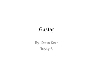 Gustar
By: Dean Kerr
Tusky 3
 