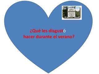¿Qué les disgustó 
hacer durante el verano? 
 