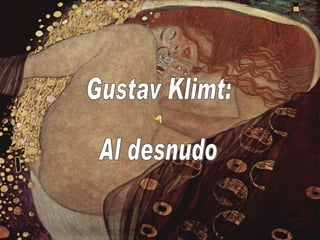 Gustav Klimt: Al desnudo 