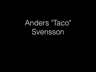 Anders "Taco"
Svensson
 