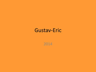 Gustav-Eric 
2014 
 