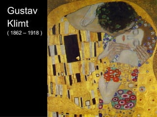 Gustav  Klimt  ( 1862 – 1918 ) 