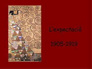 L’expectació   1905-1919   