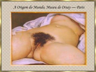 A Origem do Mundo, Museu de Orsay — Paris
