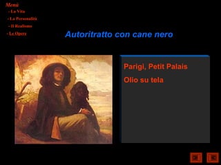 Menù
- La Vita
- La Personalità
- Il Realismo
- Le Opere
                   Autoritratto con cane nero


                                 Parigi, Petit Palais
                                 Olio su tela
 