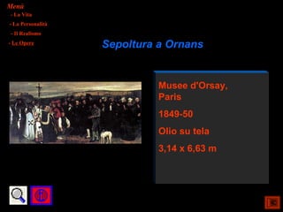 Menù
- La Vita
- La Personalità
- Il Realismo
- Le Opere
                   Sepoltura a Ornans


                             Musee d'Orsay,
                             Paris
                             1849-50
                             Olio su tela
                             3,14 x 6,63 m
 
