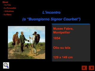 Menù
- La Vita
- La Personalità
- Il Realismo
- Le Opere
                             L’incontro
                   (o “Buongiorno Signor Courbet”)

                                   Musee Fabre,
                                   Montpellier
                                   1854


                                   Olio su tela


                                   129 x 149 cm
 