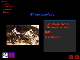 Menù
- La Vita
- La Personalità
- Il Realismo
- Le Opere
                   Gli spaccapietre


                            Distrutta durante la
                            II Guerra Mondiale
                            1849
                            Olio su tela
 
