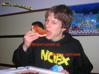 PRESENTAZIONE DI:


            PESSIVA GIOVANNI
 