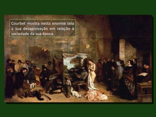 Courbet mostra nesta enorme tela a sua desaprovação em relação à sociedade da sua época. 