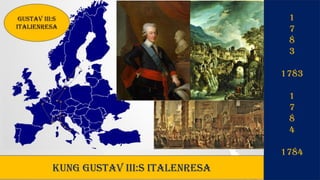 1
7
8
3
1783
1
7
8
4
1784
Kung Gustav III:s Italenresa
 