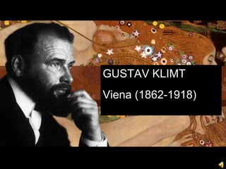 GUSTAV KLIMT
Viena (1862-1918)
 