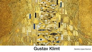 Gustav Klimt Sandra López Escrivá
 