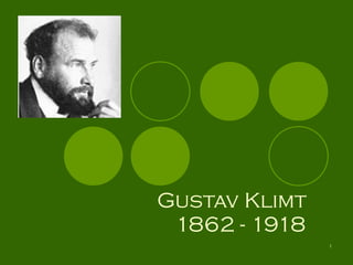 Gustav Klimt  1862 - 1918   