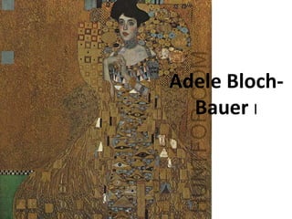 Adele Bloch-
  Bauer I
 