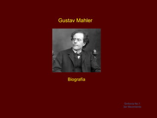 Gustav Mahler




   Biografía




                 Sinfonía No.1
                3er Movimiento
 