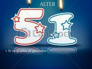  Er ist 51 Jahre alt geworden.
 