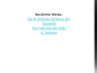 Die 8. Sinfonie (Sinfonie der
Tausend)
Das Lied von der Erde
6. Sinfonie