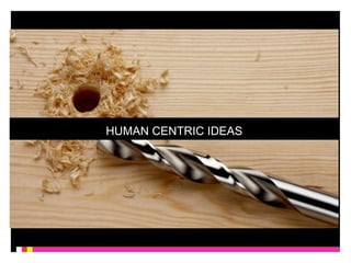HUMAN CENTRIC IDEAS 
 