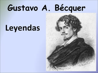 Gustavo A. Bécquer

Leyendas
 