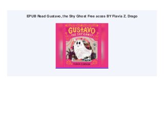EPUB Read Gustavo, the Shy Ghost Free acces BY Flavia Z. Drago
 