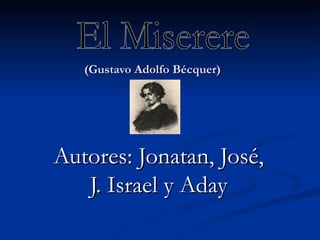 Autores: Jonatan, José, J. Israel y Aday (Gustavo Adolfo Bécquer) El Miserere 